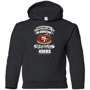 Everybody Has An Addiction Mine Just Happens To Be San Francisco 49Ers T Shirt