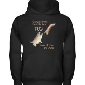 Everyone Thinks I Have The Best Pug T Shirts