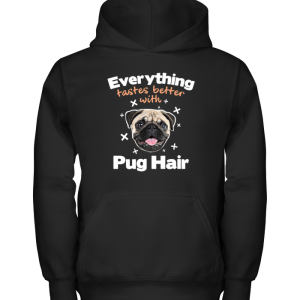 Everything Tastes Better With Pug Hair T Shirts