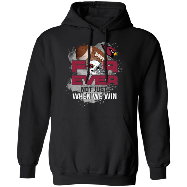 For Ever Not Just When We Win Arizona Cardinals T Shirt