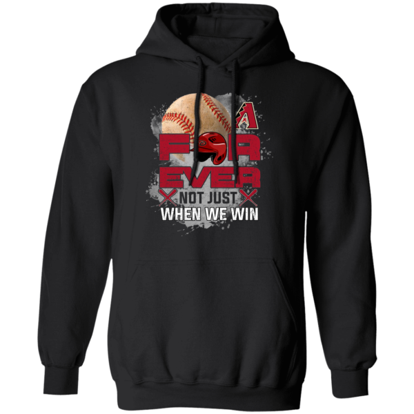 For Ever Not Just When We Win Arizona Diamondbacks T Shirt