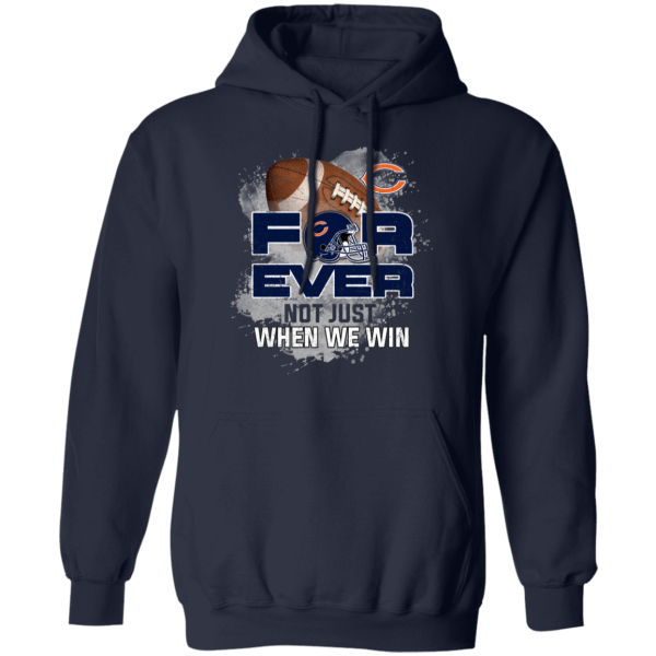 For Ever Not Just When We Win Chicago Bears T Shirt