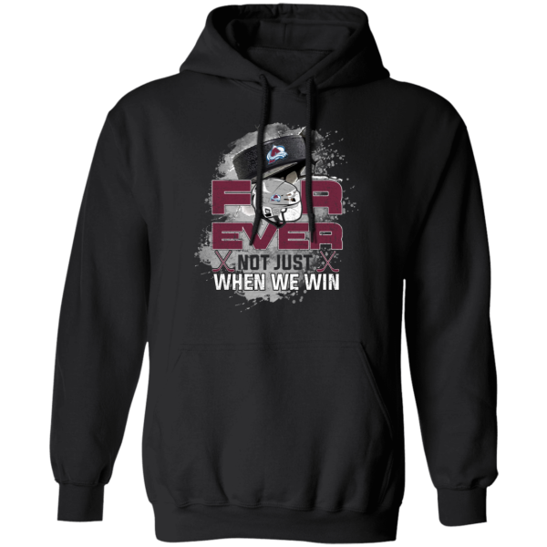 For Ever Not Just When We Win Colorado Avalanche T Shirt
