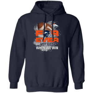 For Ever Not Just When We Win Denver Broncos T Shirt