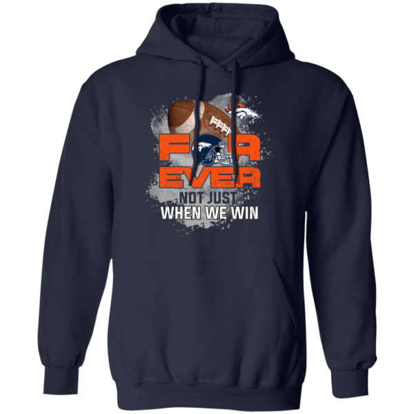 For Ever Not Just When We Win Denver Broncos T Shirt