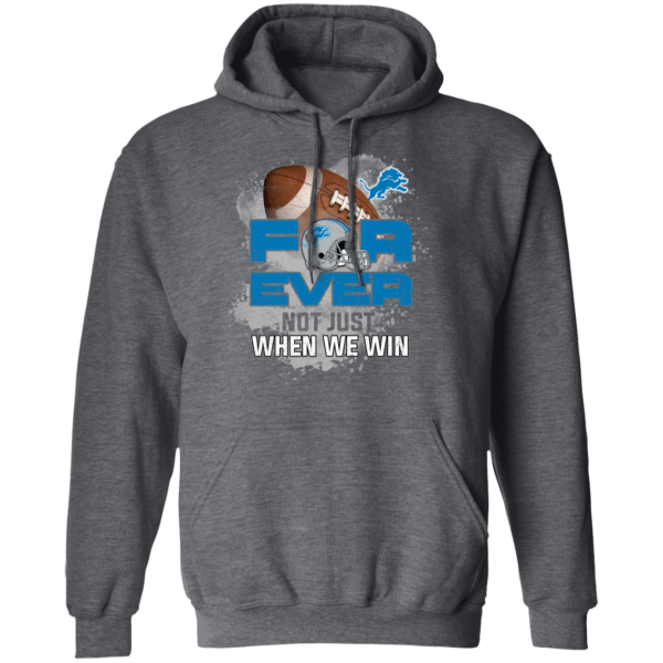 For Ever Not Just When We Win Detroit Lions T Shirt