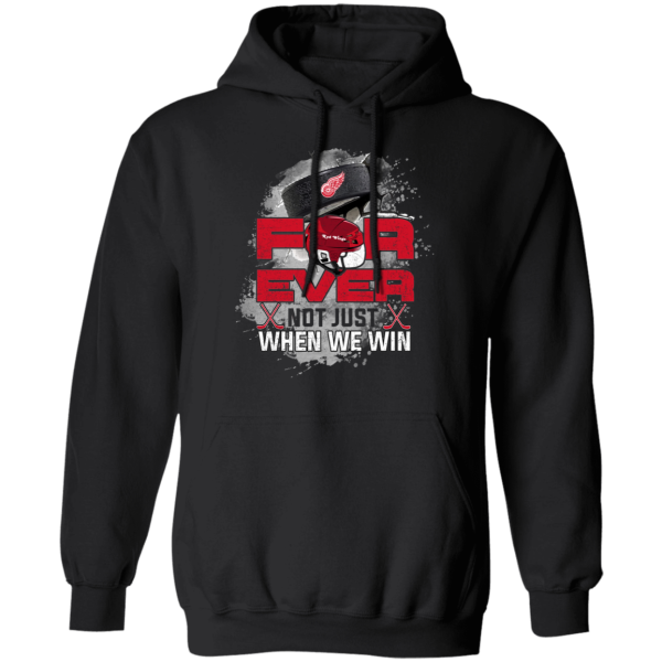 For Ever Not Just When We Win Detroit Red Wings T Shirt