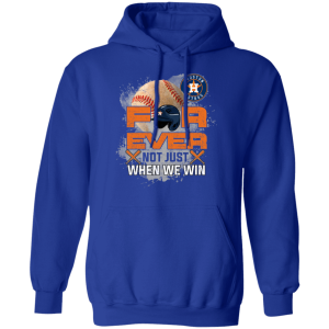 For Ever Not Just When We Win Houston Astros T Shirt