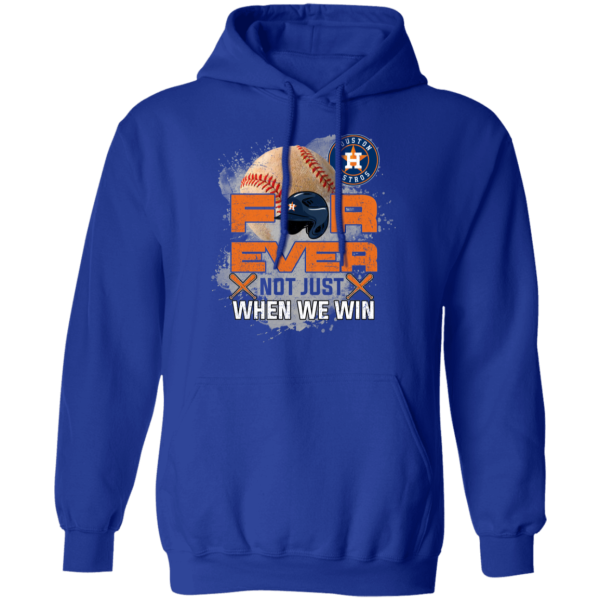 For Ever Not Just When We Win Houston Astros T Shirt