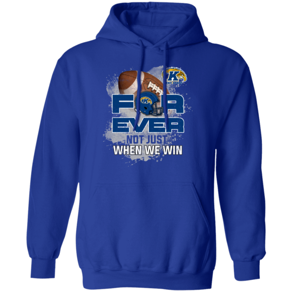 For Ever Not Just When We Win Kent State Golden Flashes T Shirt