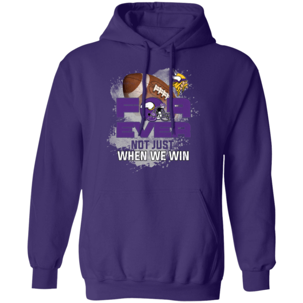 For Ever Not Just When We Win Minnesota Vikings T Shirt