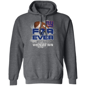 For Ever Not Just When We Win New York Giants T Shirt