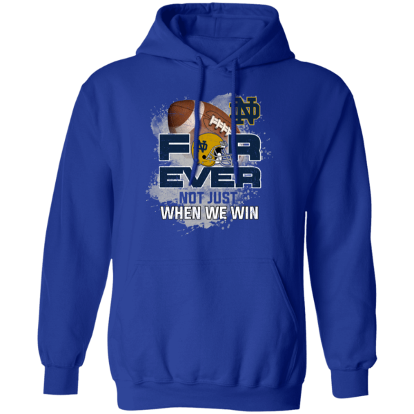 For Ever Not Just When We Win Notre Dame Fighting Irish T Shirt