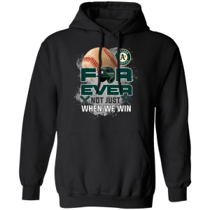 For Ever Not Just When We Win Oakland Athletics T Shirt