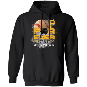 For Ever Not Just When We Win Pittsburgh Pirates T Shirt