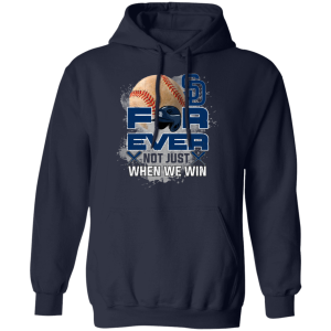 For Ever Not Just When We Win San Diego Padres T Shirt