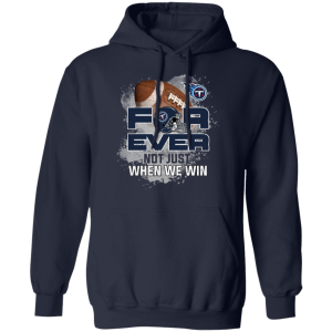 For Ever Not Just When We Win Tennessee Titans T Shirt