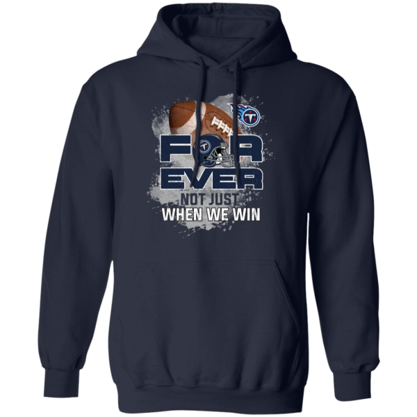For Ever Not Just When We Win Tennessee Titans T Shirt