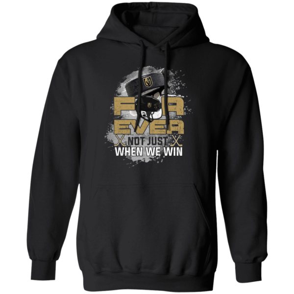 For Ever Not Just When We Win Vegas Golden Knights T Shirt