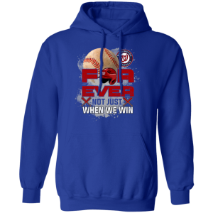 For Ever Not Just When We Win Washington Nationals T Shirt