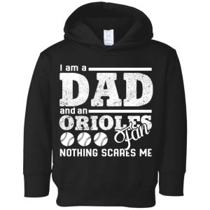I Am A Dad And A Fan Nothing Scares Me Baltimore Orioles T Shirt