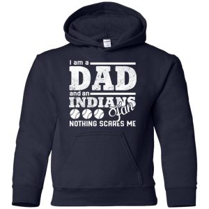 I Am A Dad And A Fan Nothing Scares Me Cleveland Indians T Shirt