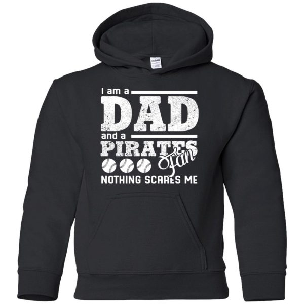 I Am A Dad And A Fan Nothing Scares Me Pittsburgh Pirates T Shirt