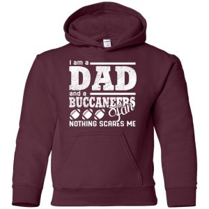 I Am A Dad And A Fan Nothing Scares Me Tampa Bay Buccaneers T Shirt