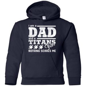 I Am A Dad And A Fan Nothing Scares Me Tennessee Titans T Shirt