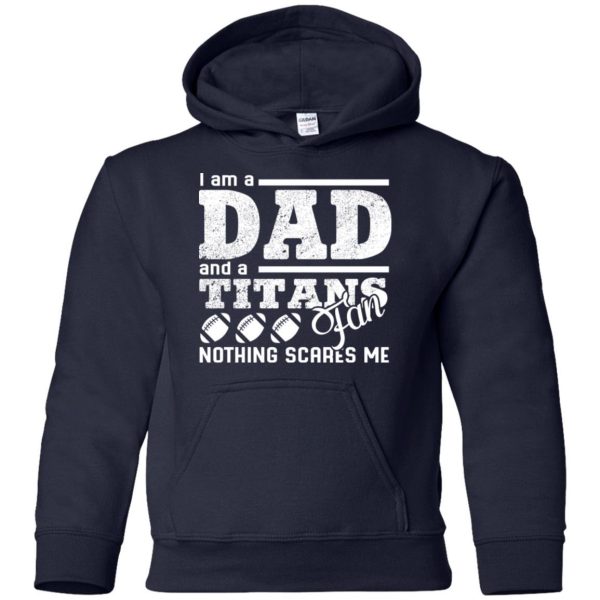 I Am A Dad And A Fan Nothing Scares Me Tennessee Titans T Shirt