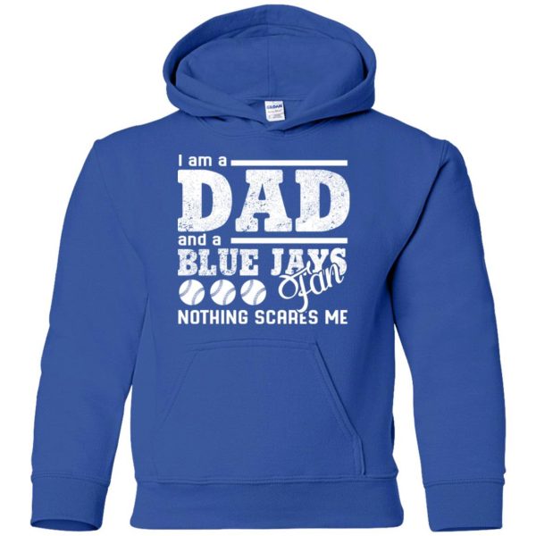 I Am A Dad And A Fan Nothing Scares Me Toronto Blue Jays T Shirt