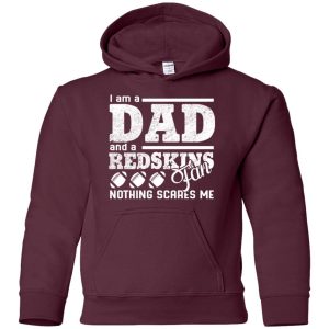 I Am A Dad And A Fan Nothing Scares Me Washington Redskins T Shirt
