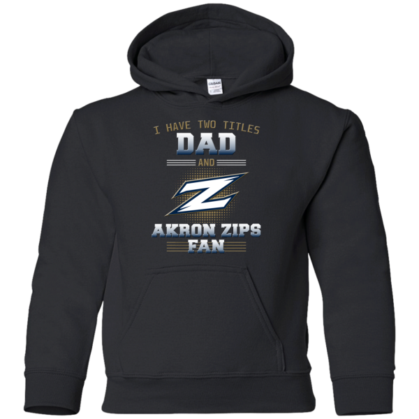 I Have Two Titles Dad And Akron Zips Fan T Shirts
