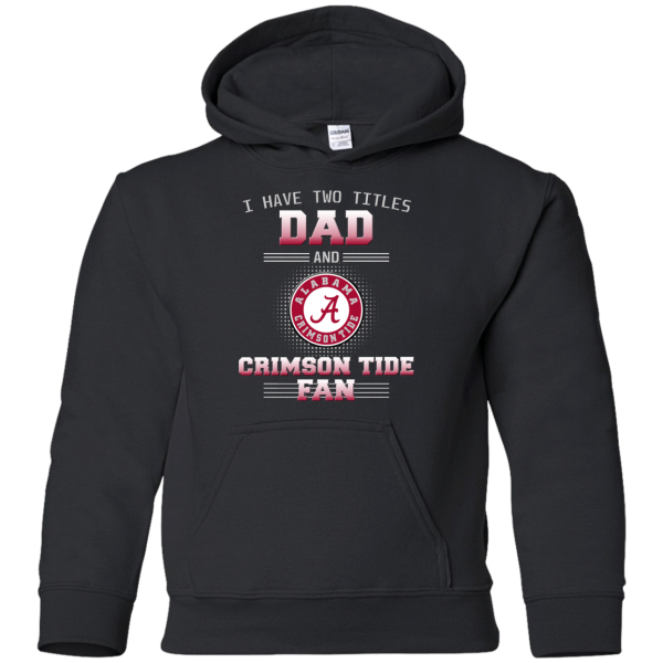 I Have Two Titles Dad And Alabama Crimson Tide Fan T Shirts