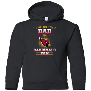 I Have Two Titles Dad And Arizona Cardinals Fan T Shirts