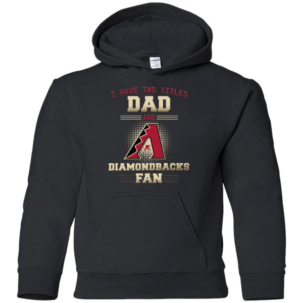 I Have Two Titles Dad And Arizona Diamondbacks Fan T Shirts