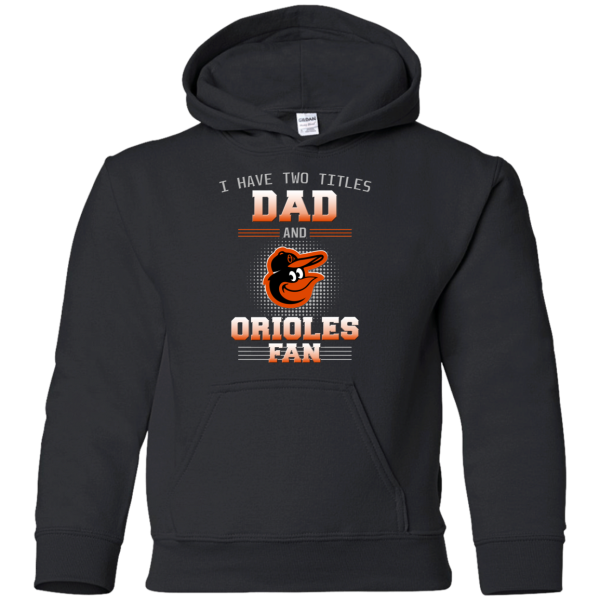 I Have Two Titles Dad And Baltimore Orioles Fan T Shirts