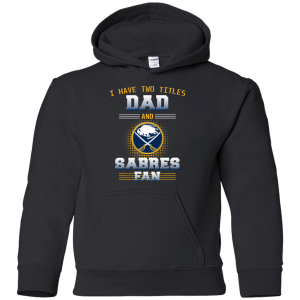 I Have Two Titles Dad And Buffalo Sabres Fan T Shirts