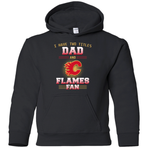 I Have Two Titles Dad And Calgary Flames Fan T Shirts