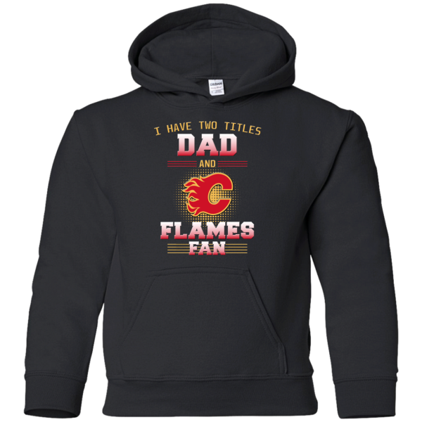 I Have Two Titles Dad And Calgary Flames Fan T Shirts