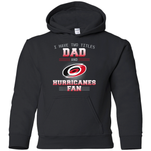 I Have Two Titles Dad And Carolina Hurricanes Fan T Shirts
