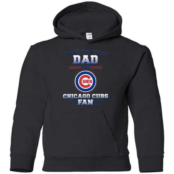 I Have Two Titles Dad And Chicago Cubs Fan T Shirts