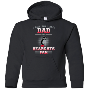 I Have Two Titles Dad And Cincinnati Bearcats Fan T Shirts