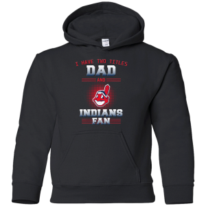 I Have Two Titles Dad And Cleveland Indians Fan T Shirts