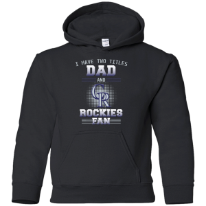 I Have Two Titles Dad And Colorado Rockies Fan T Shirts