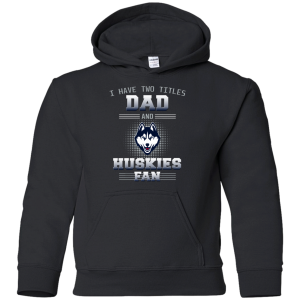 I Have Two Titles Dad And Connecticut Huskies Fan T Shirts