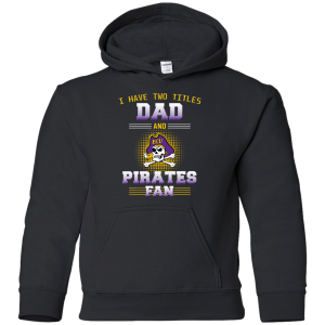 I Have Two Titles Dad And East Carolina Pirates Fan T Shirts