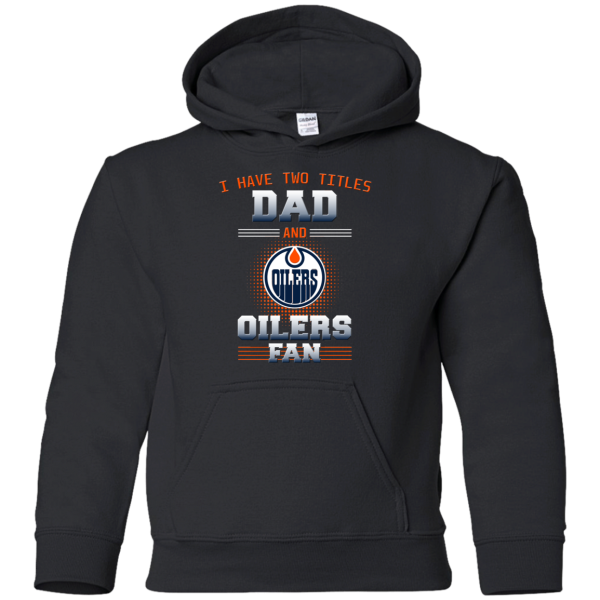 I Have Two Titles Dad And Edmonton Oilers Fan T Shirts