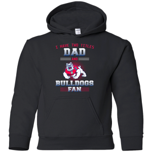 I Have Two Titles Dad And Fresno State Bulldogs Fan T Shirts