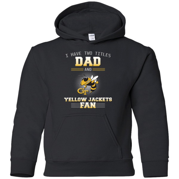 I Have Two Titles Dad And Georgia Tech Yellow Jackets Fan T Shirts